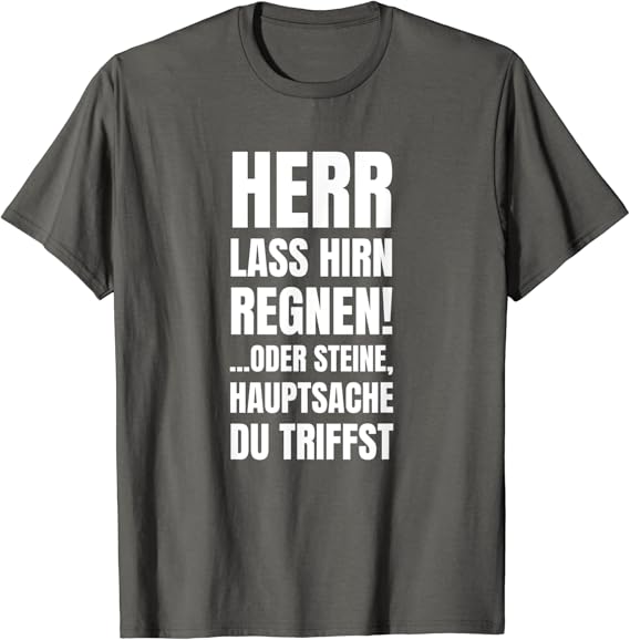 Herr Lass Hirn Regnen!oder Steine Hauptsache TShirt Amazon.de Fashion